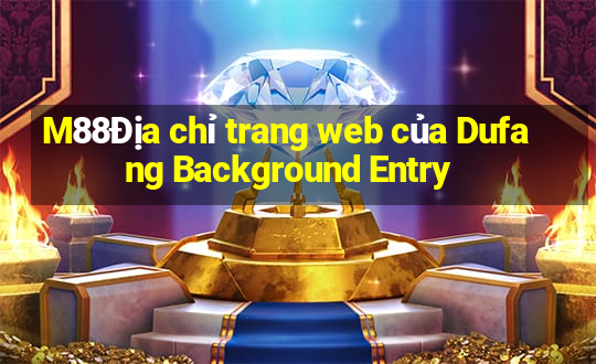 M88Địa chỉ trang web của Dufang Background Entry