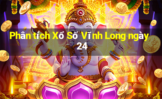 Phân tích Xổ Số Vĩnh Long ngày 24