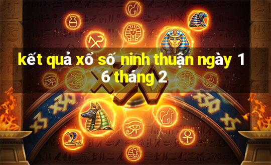 kết quả xổ số ninh thuận ngày 16 tháng 2