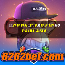 Đăng nhập vào Fun88 Pauli Asia