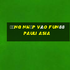 Đăng nhập vào Fun88 Pauli Asia