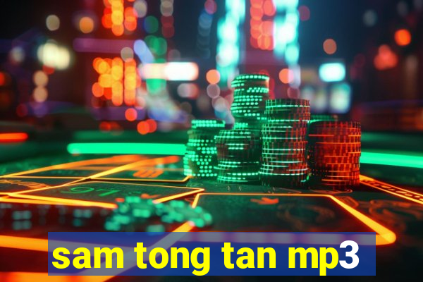 sam tong tan mp3