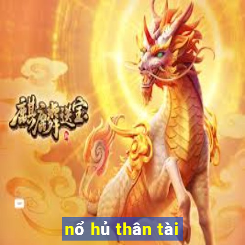 nổ hủ thân tài