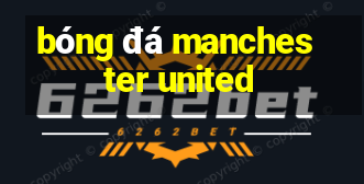 bóng đá manchester united