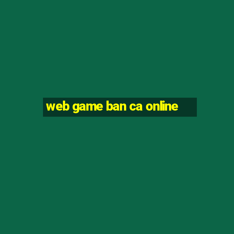 web game ban ca online