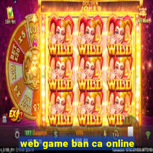 web game ban ca online