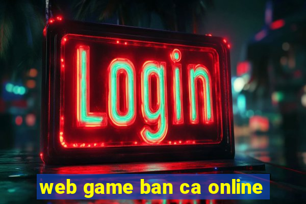 web game ban ca online