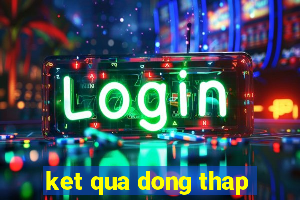 ket qua dong thap