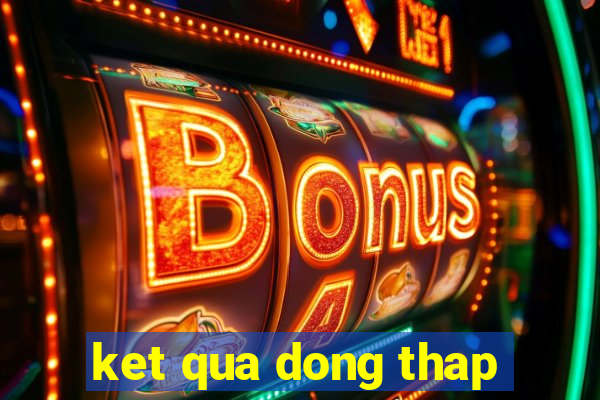 ket qua dong thap