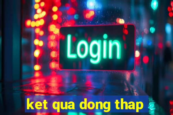 ket qua dong thap