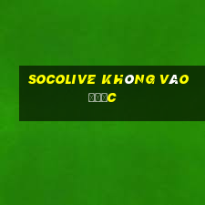 socolive không vào được