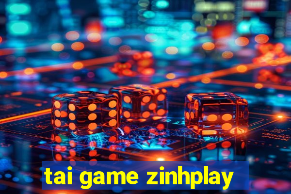 tai game zinhplay