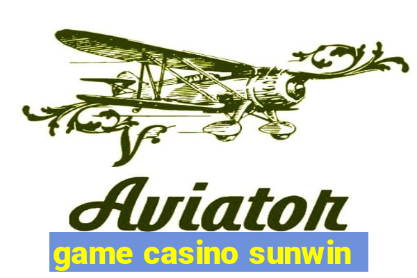 game casino sunwin