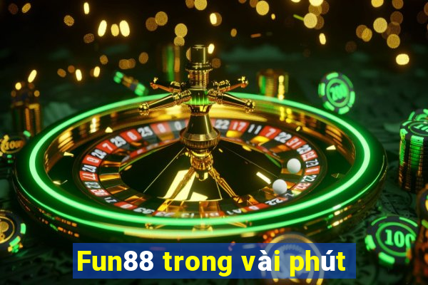 Fun88 trong vài phút