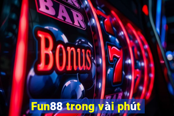 Fun88 trong vài phút