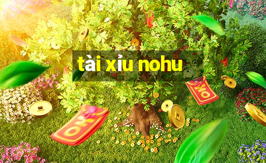 tài xỉu nohu