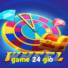 game 24 giờ