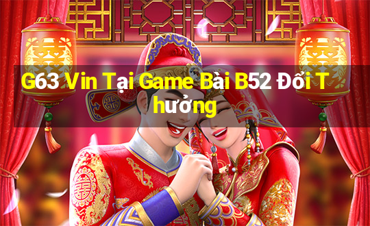 G63 Vin Tại Game Bài B52 Đổi Thưởng