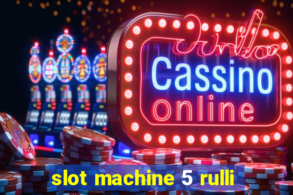 slot machine 5 rulli