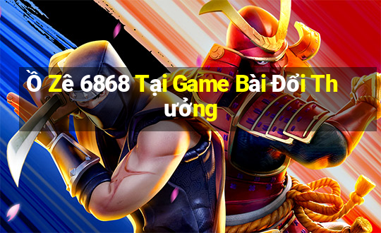 Ồ Zê 6868 Tại Game Bài Đổi Thưởng