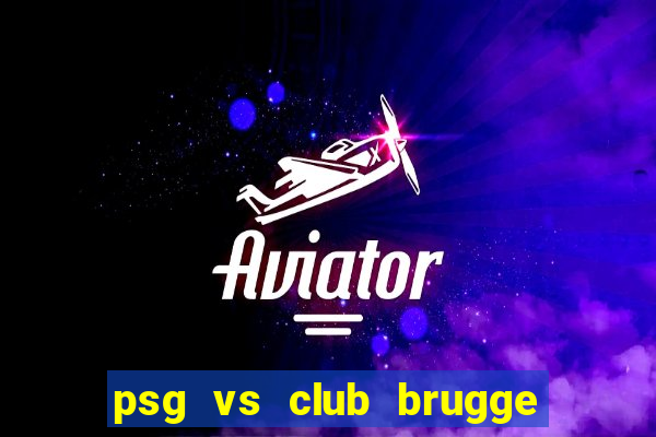 psg vs club brugge đội hình