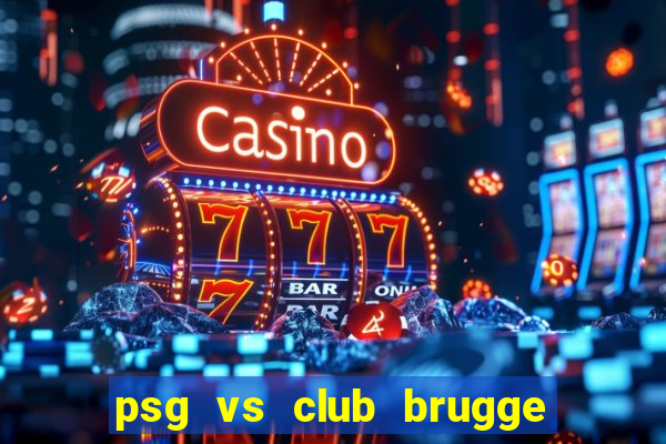 psg vs club brugge đội hình