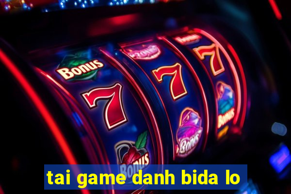 tai game danh bida lo