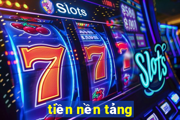 tiền nền tảng