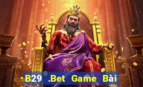 B29 .Bet Game Bài Online Uy Tín