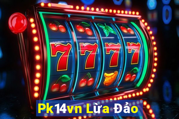 Pk14vn Lừa Đảo