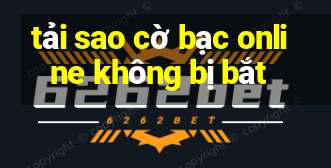 tải sao cờ bạc online không bị bắt