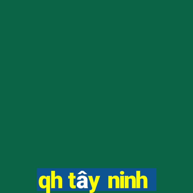 qh tây ninh