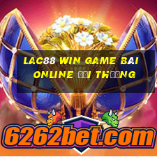 Lac88 Win Game Bài Online Đổi Thưởng