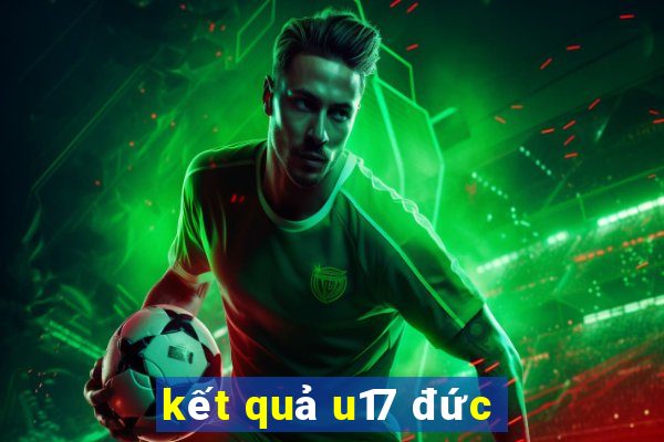 kết quả u17 đức