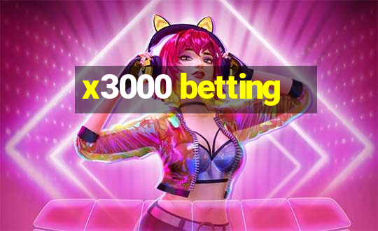 x3000 betting