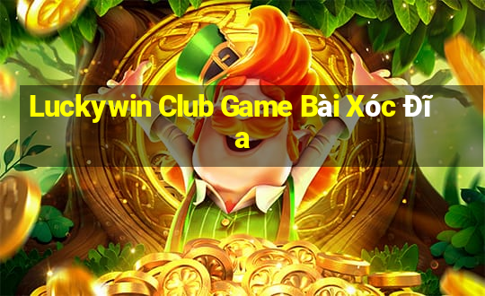 Luckywin Club Game Bài Xóc Đĩa