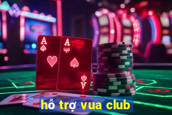 hỗ trợ vua club