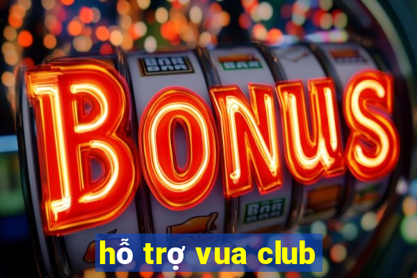 hỗ trợ vua club