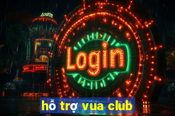 hỗ trợ vua club