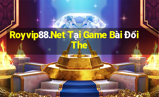 Royvip88.Net Tại Game Bài Đổi The