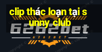 clip thác loạn tại sunny club