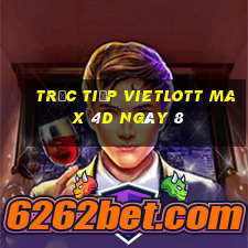 Trực tiếp vietlott Max 4D ngày 8