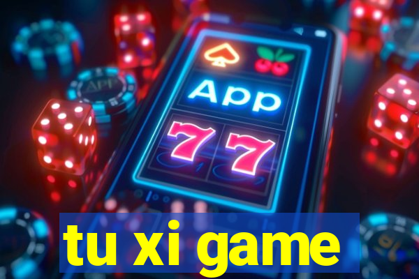 tu xi game