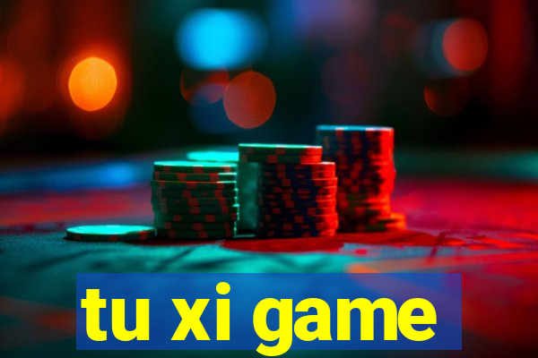 tu xi game