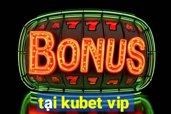 tại kubet vip