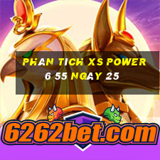 Phân tích XS power 6 55 ngày 25