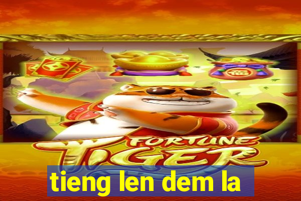 tieng len dem la