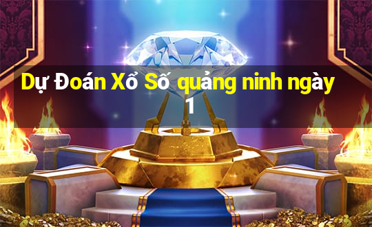 Dự Đoán Xổ Số quảng ninh ngày 1