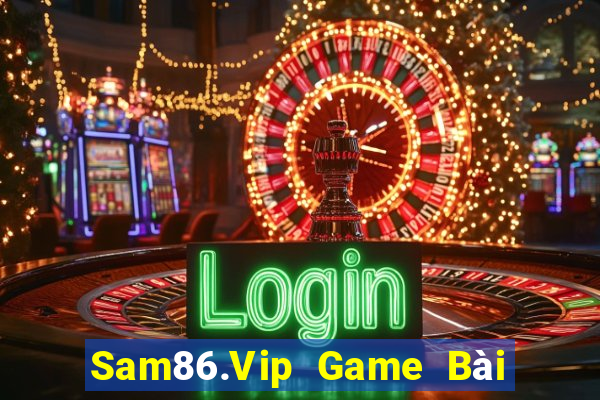 Sam86.Vip Game Bài Lừa Đảo