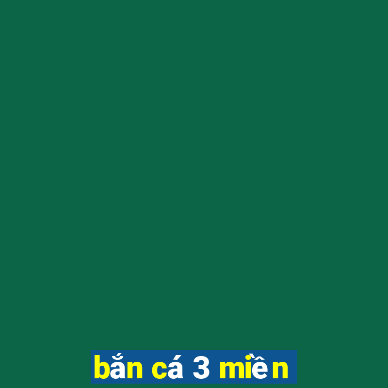 bắn cá 3 miền